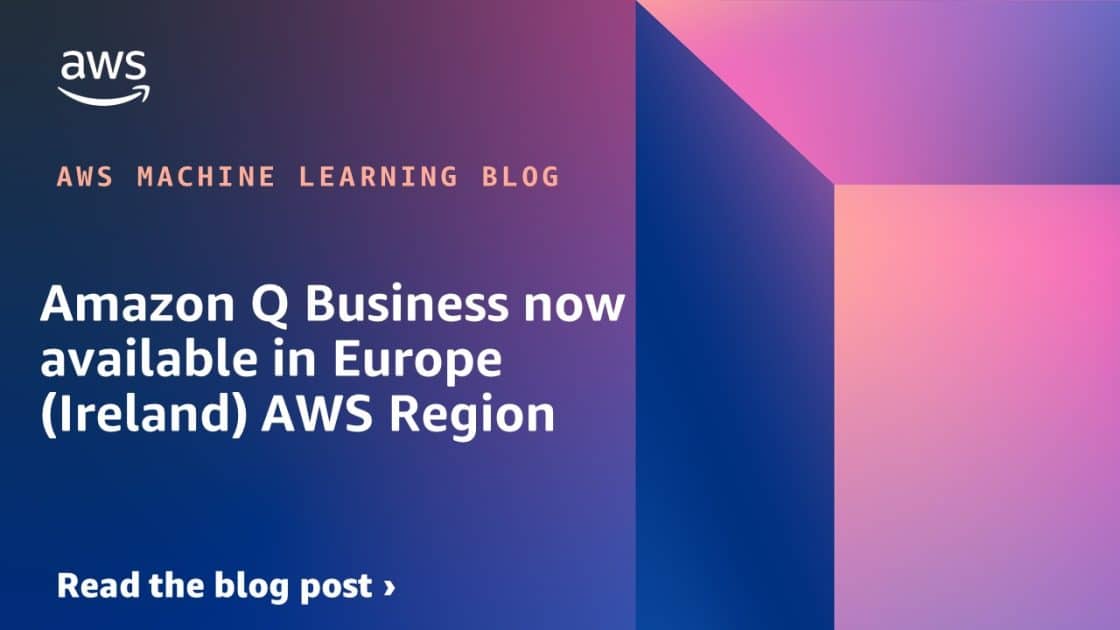 Amazon Q Business Disponible en la Región de AWS en Europa (Irlanda)