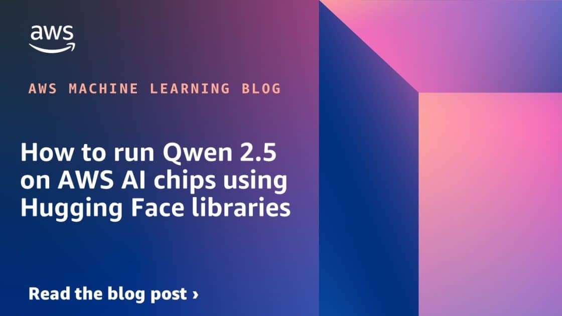 Cómo ejecutar Qwen 2.5 en chips de IA de AWS utilizando bibliotecas de Hugging Face