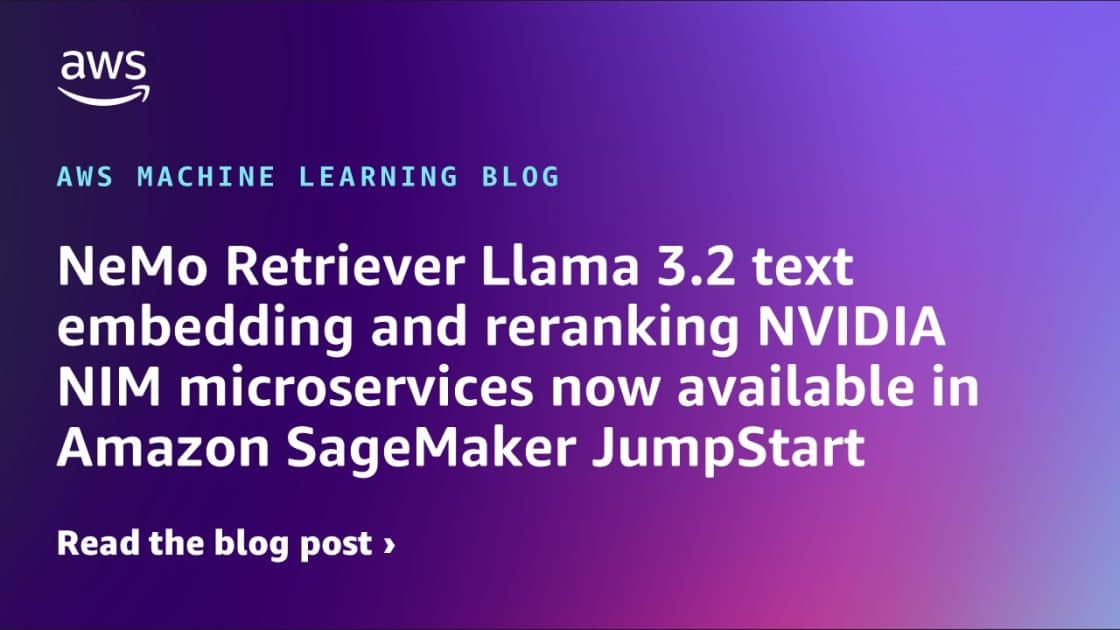 NeMo Retriever Llama 3.2: Innovadora Integración en Microservicios NVIDIA en Amazon SageMaker JumpStart