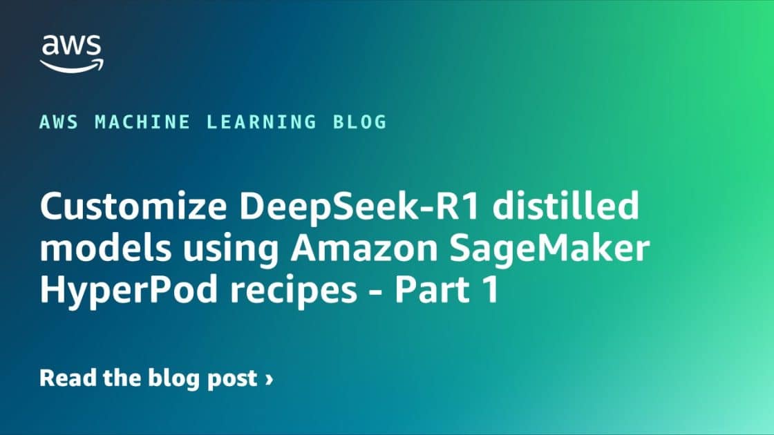 Personalización de modelos destilados DeepSeek-R1 con recetas de HyperPod en Amazon SageMaker – Parte 1