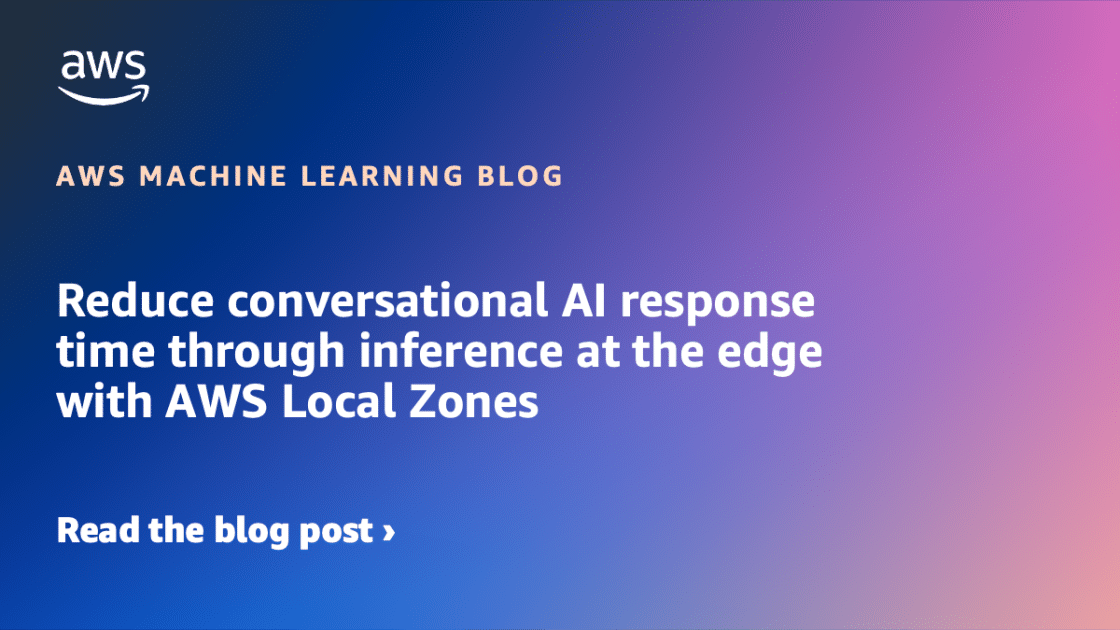 Reducción Del Tiempo De Respuesta De IA Conversacional A Través De Inferencia En El Borde Con AWS Local Zones