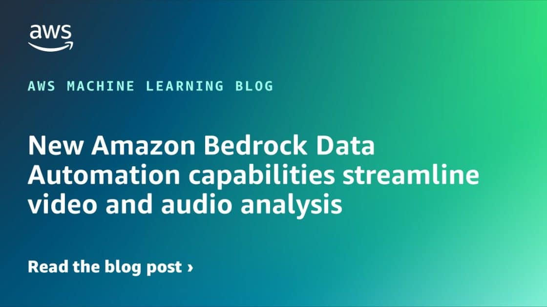 Nuevas Capacidades de Automatización de Datos en Amazon Bedrock Simplifican el Análisis de Video y Audio